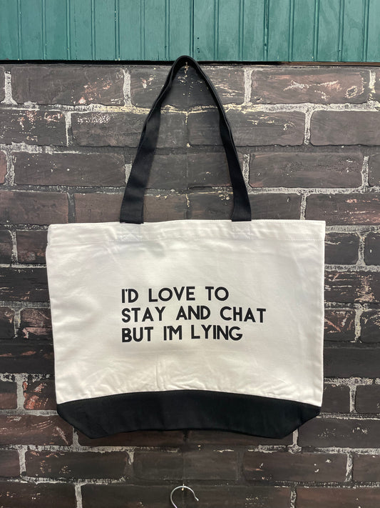 I'd love to stay and chat but I'm lying, Tote Bag
