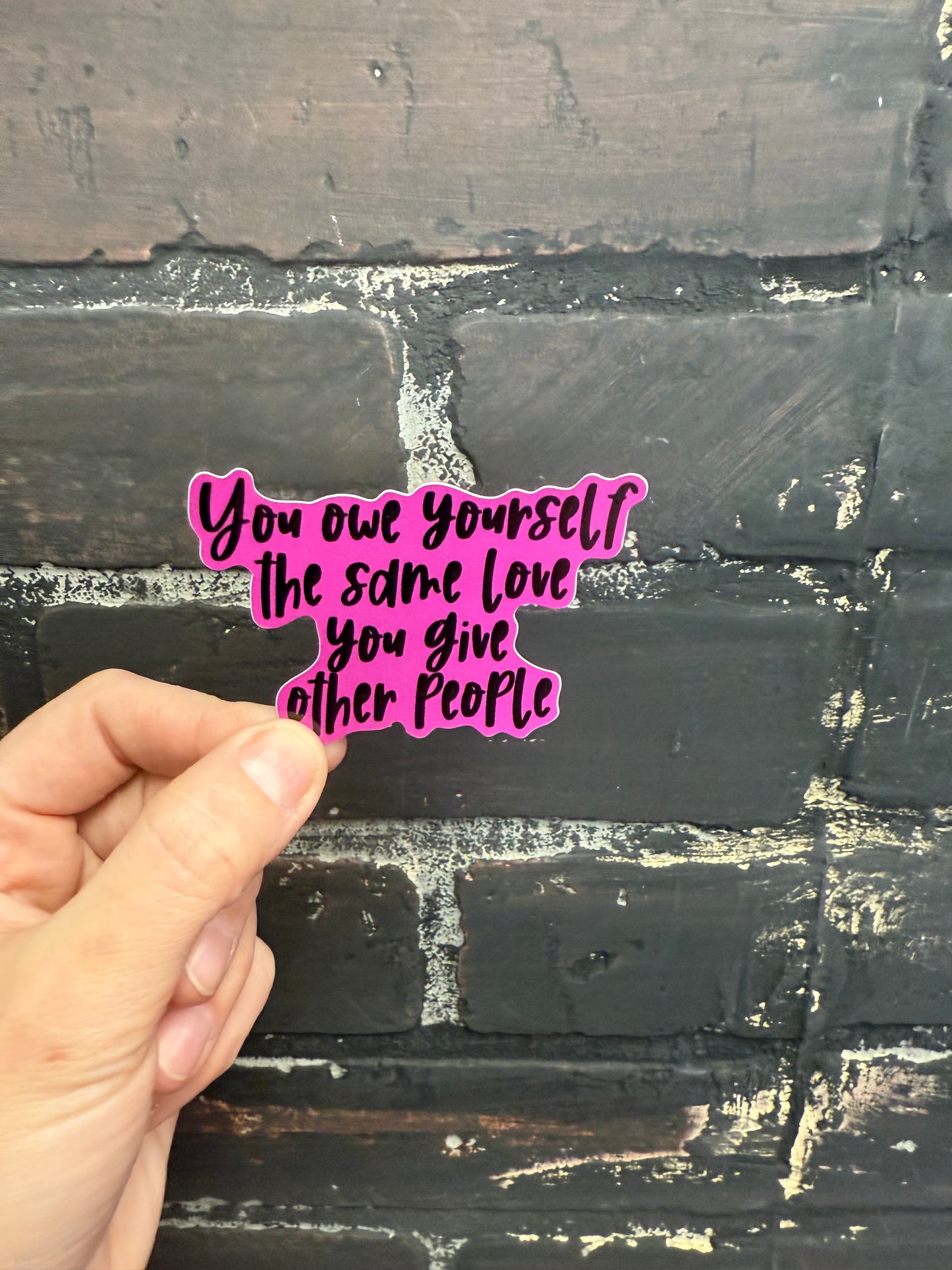 You Owe Yourself the Same love you give other people. 3" Sticker