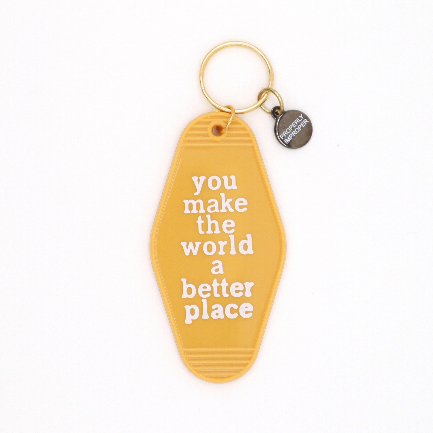 You Make The World A Better Place - Hot Stamped Motel Keychain Properly Improper