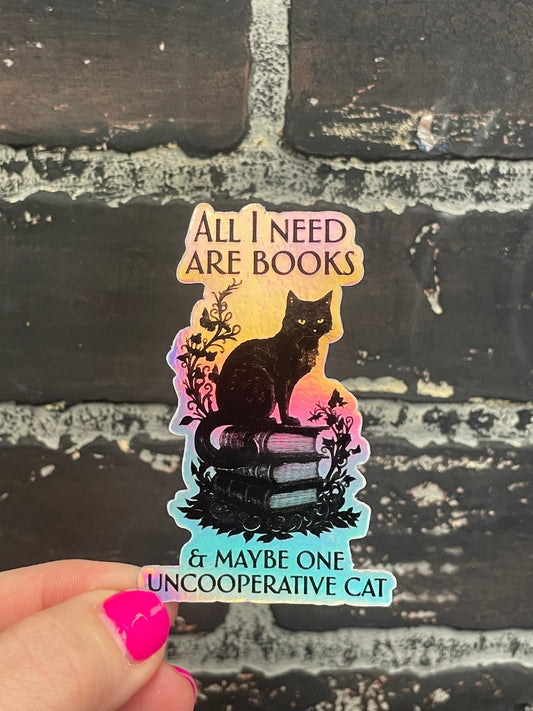 All I need are books & maybe one uncooperative cat, 3” Holographic Sticker