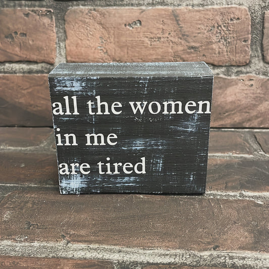 All of the women in me are tired
