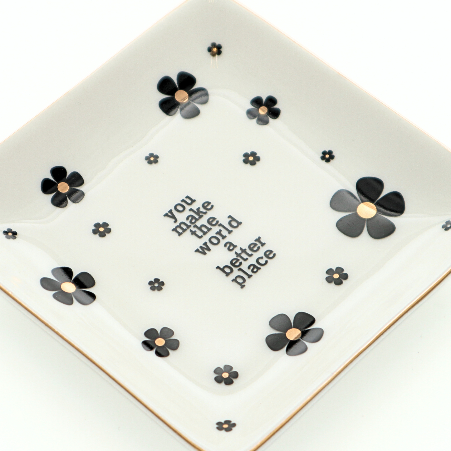 You Make The World A Better Place - Square Trinket Tray Properly Improper