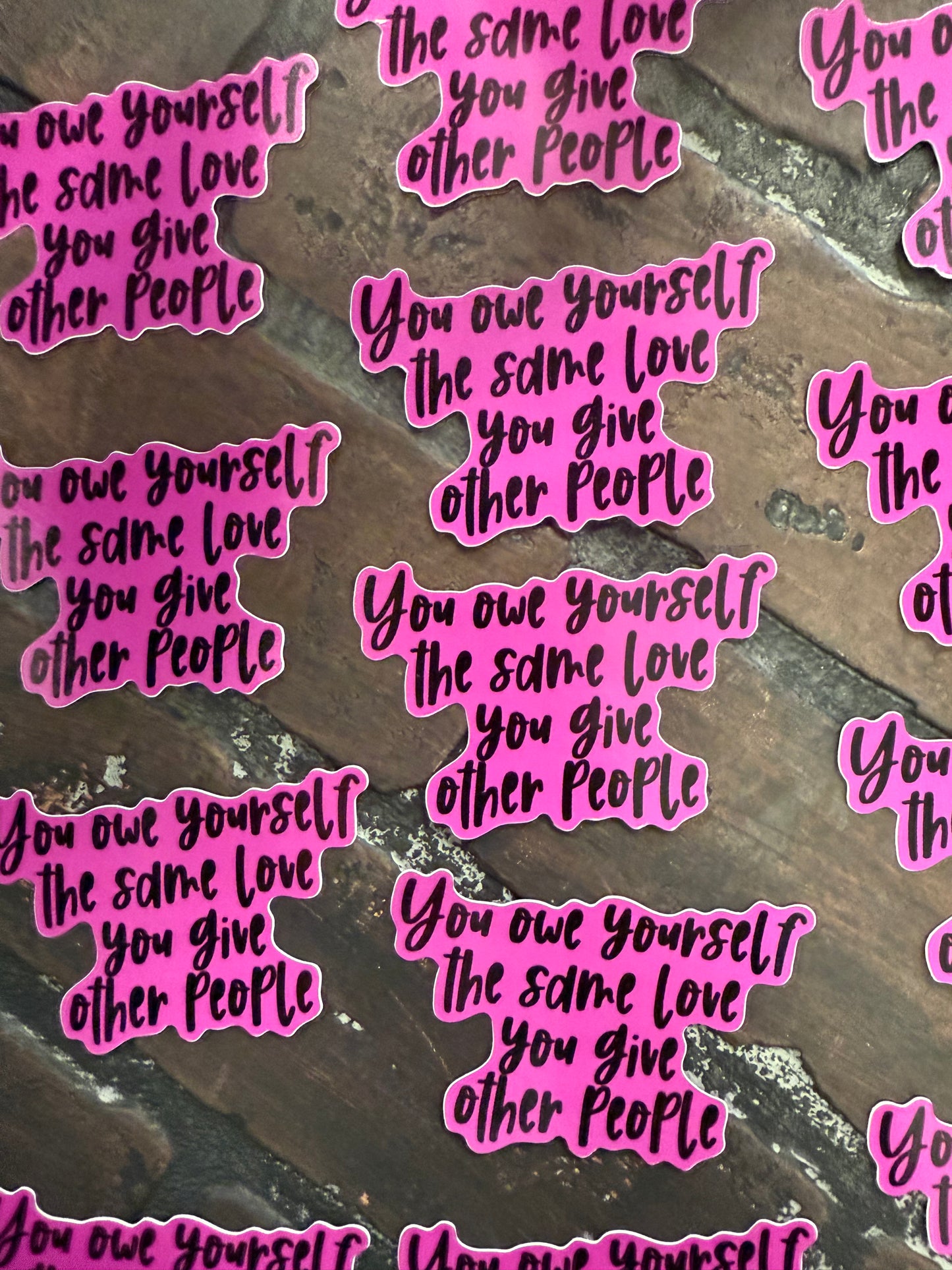 You Owe Yourself the Same love you give other people. 3" Sticker