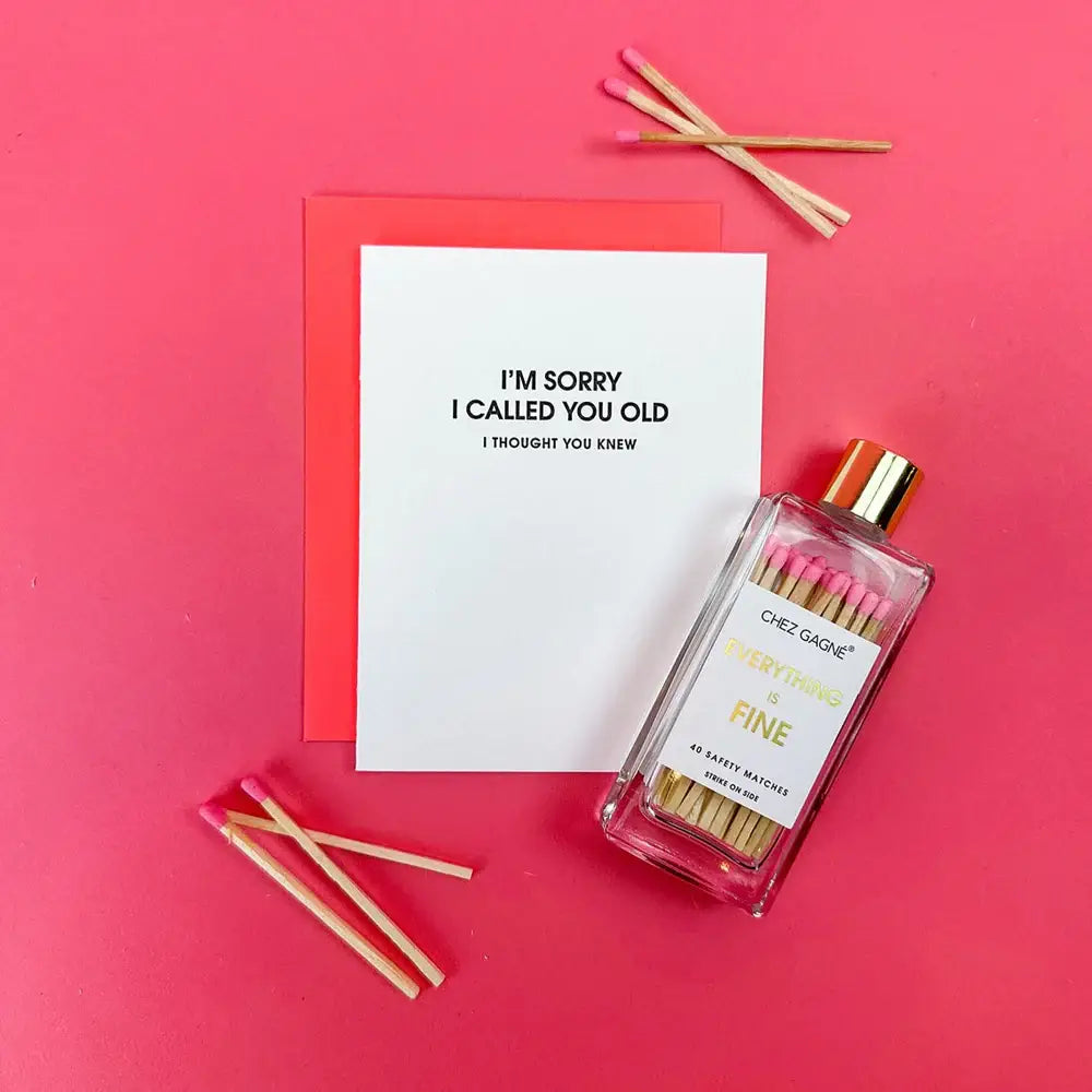 I Am Sorry I Called You Old -Funny Birthday Letterpress Card Chez Gagné