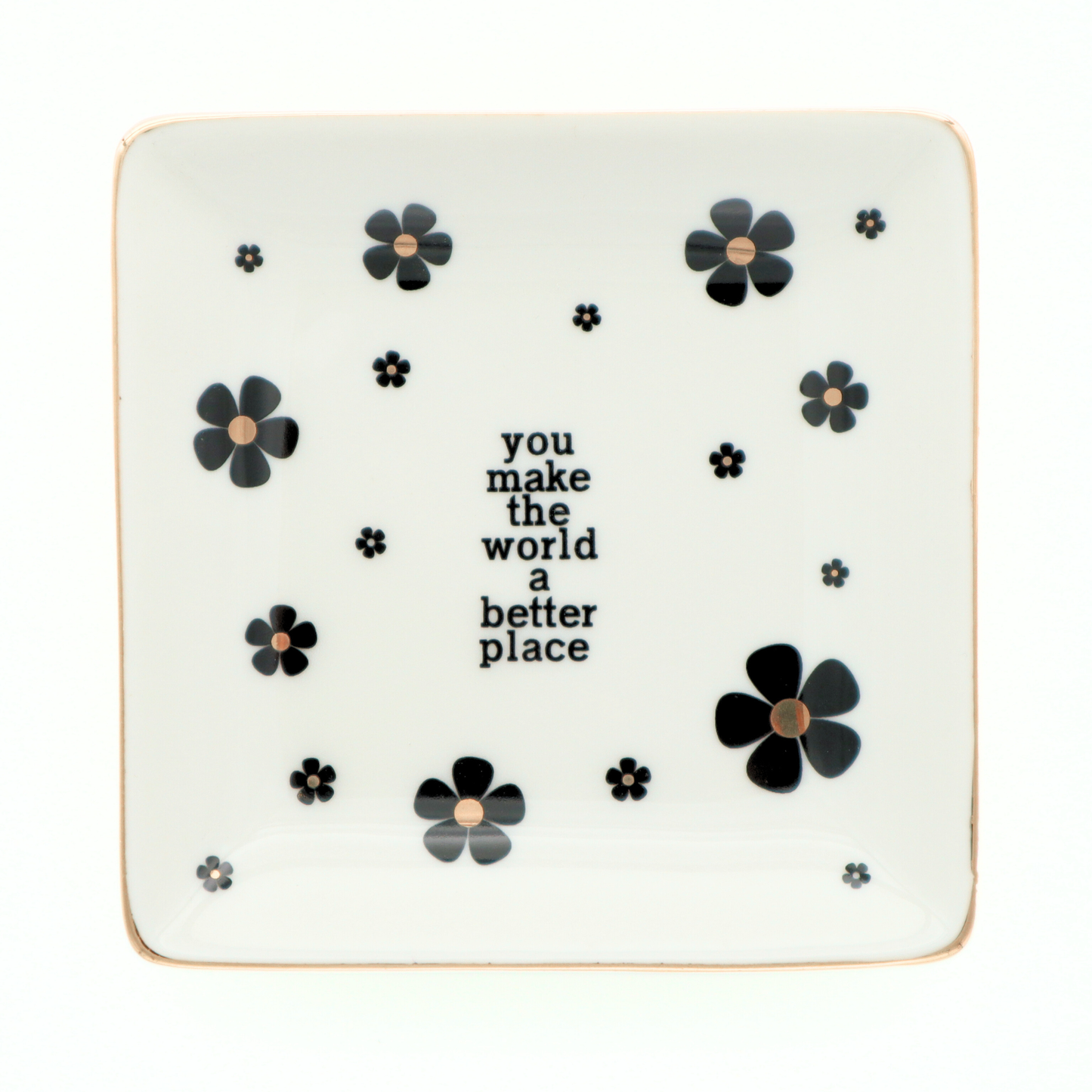 You Make The World A Better Place - Square Trinket Tray Properly Improper