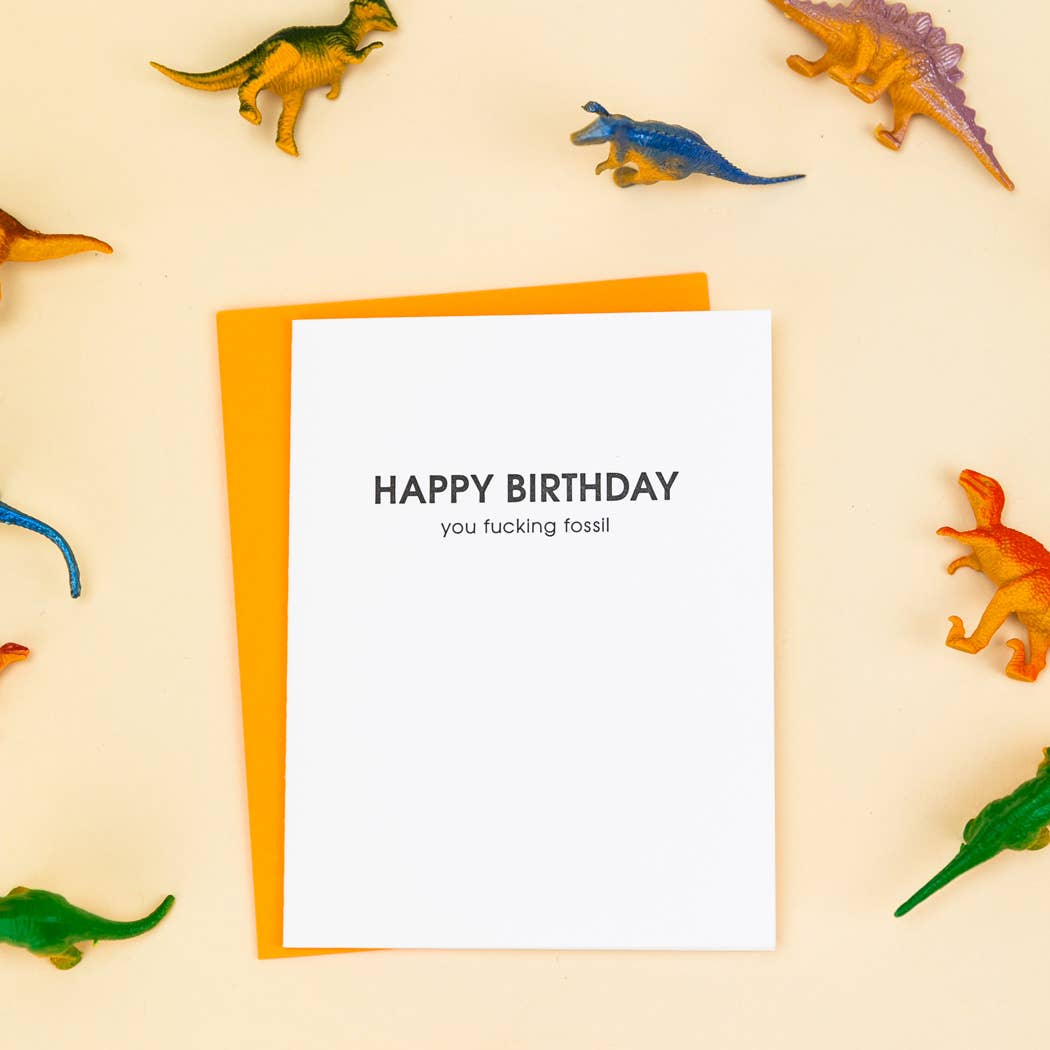 Happy Birthday You Fucking Fossil Letterpress Greeting Card Chez Gagné