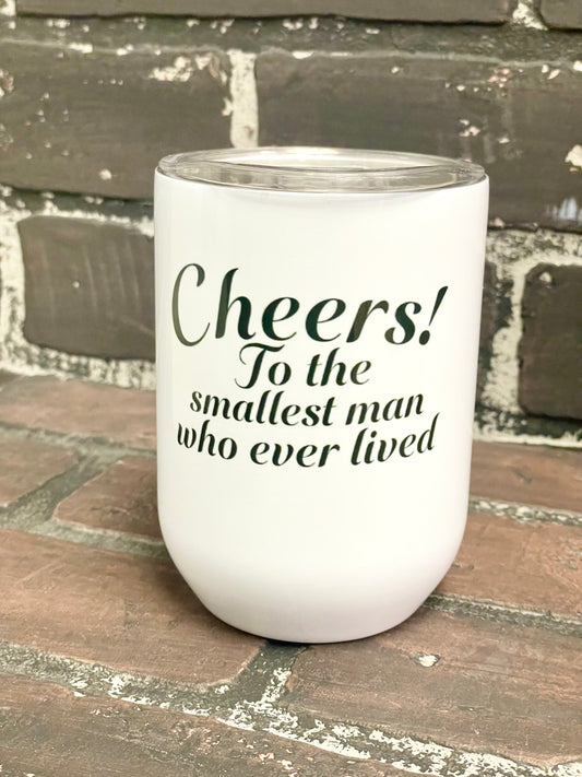 Cheers to the Smallest man alive, Taylor Swift 12oz Stainless Steel Wine Travel Tumbler