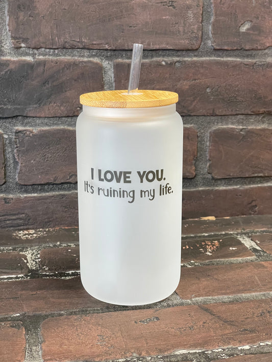 I love you it’s ruining my life, Taylor Swift 16oz Frosted Glass Beer Can Tumbler with bamboo Lid and Plastic Straw