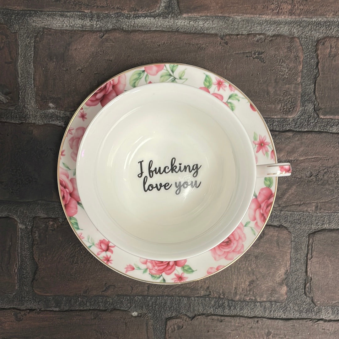 I fucking love you- bitch, Tea cup and saucer, white and Pink Floral