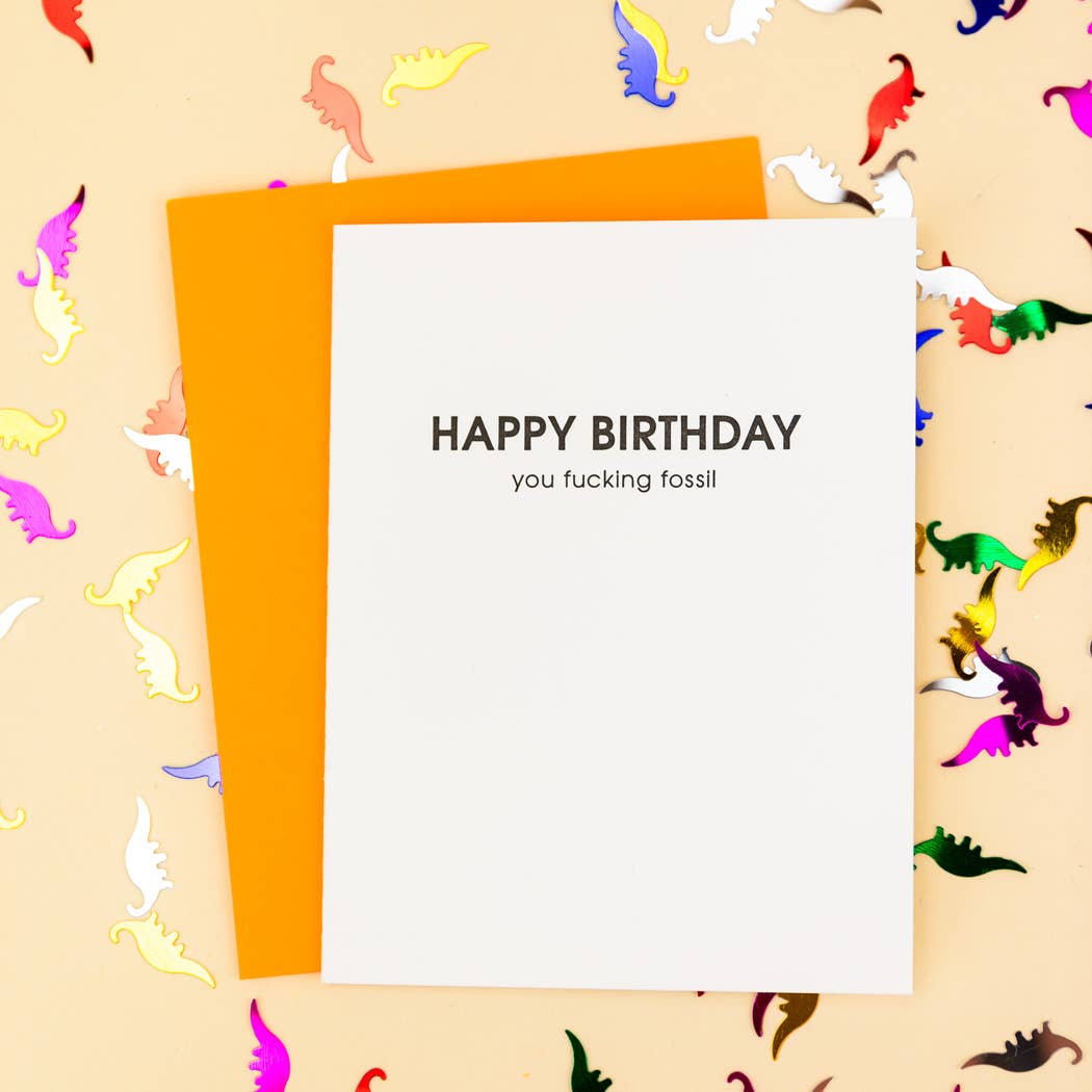 Happy Birthday You Fucking Fossil Letterpress Greeting Card Chez Gagné