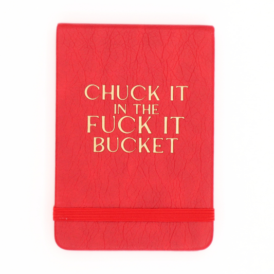 Chuck It In The Fuck It Bucket - Leatherette Pocket Journal Properly Improper