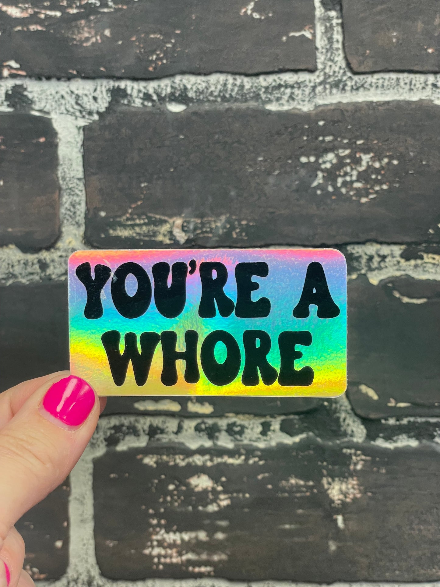 You're a Whore, 3” Holographic Sticker