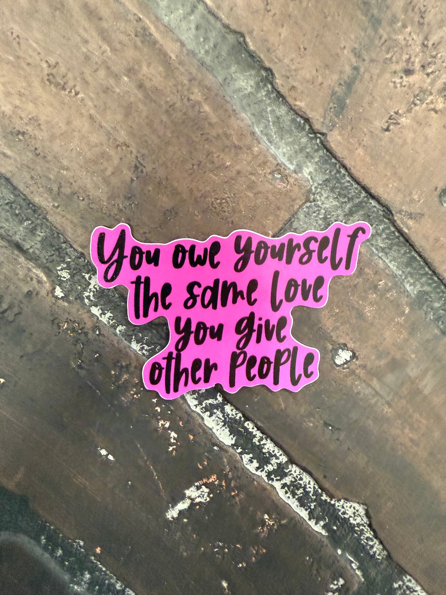You Owe Yourself the Same love you give other people. 3" Sticker