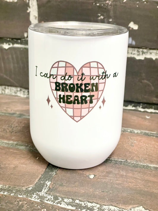 I can do it with a Broken Heart, Taylor Swift 12oz Stainless Steel Wine Travel Tumbler