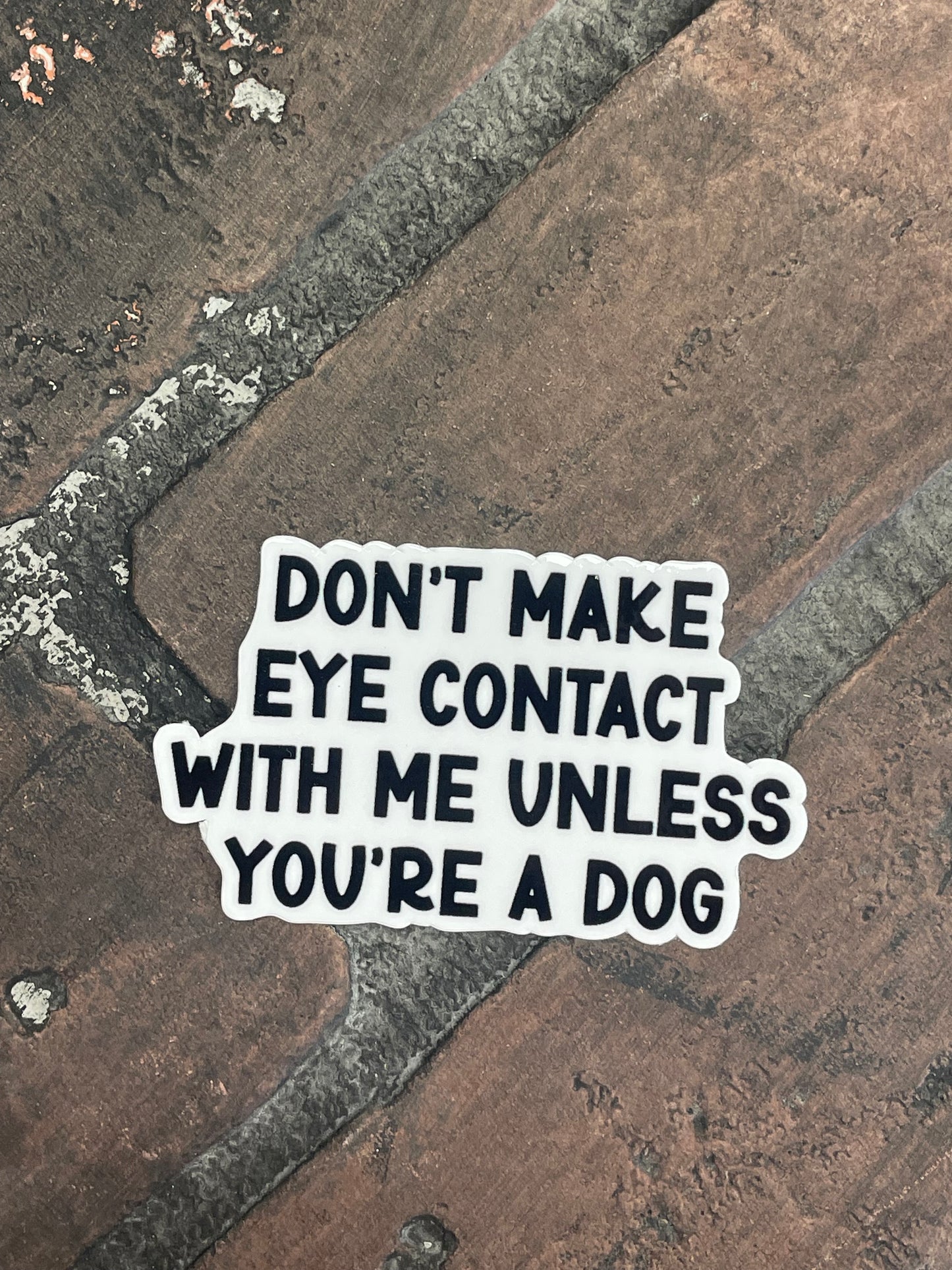 Don't make eye contact with me unless you're a dog, 3”  Sticker