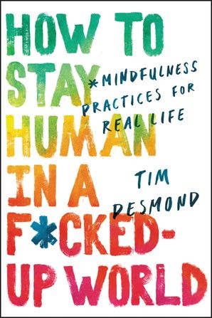 How to Stay Human in a F*cked-Up World: Tim Desmond HarperCollins