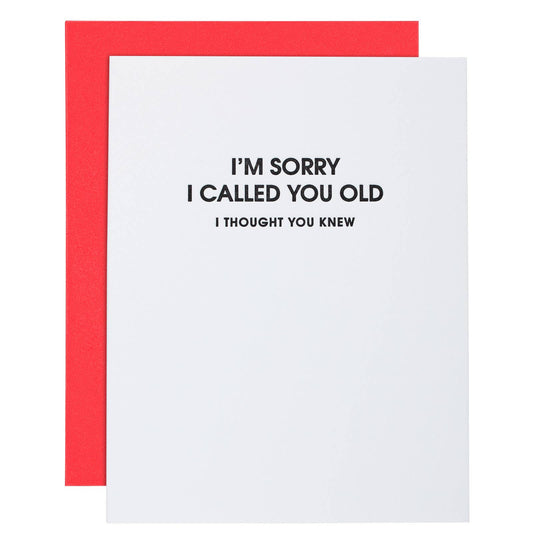 I Am Sorry I Called You Old -Funny Birthday Letterpress Card Chez Gagné