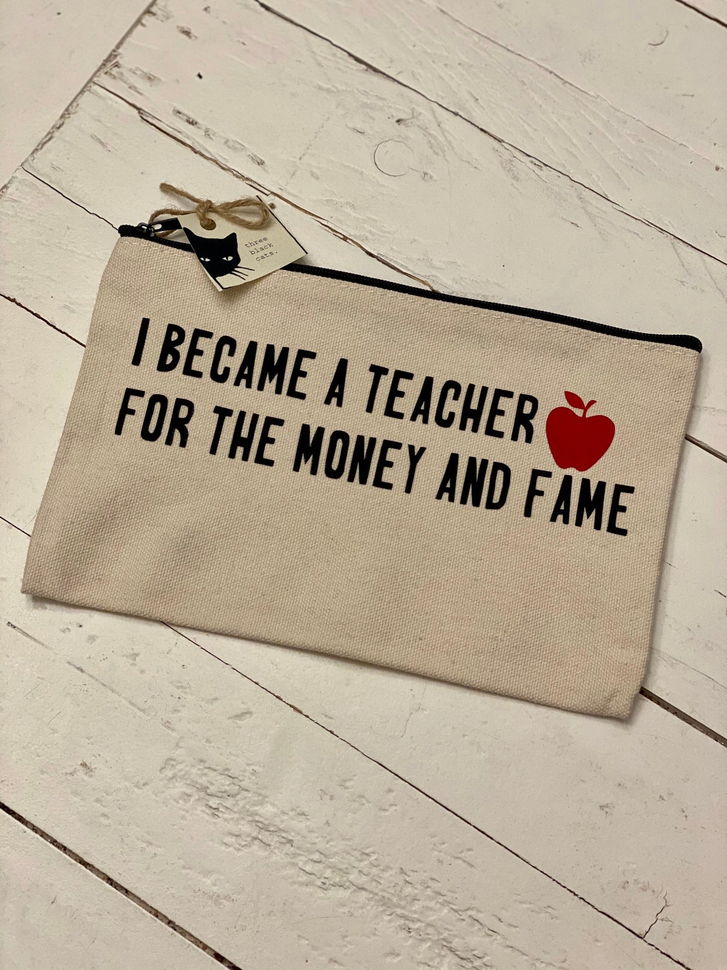 I became a teacher for the money and fame, Zipper Pouch