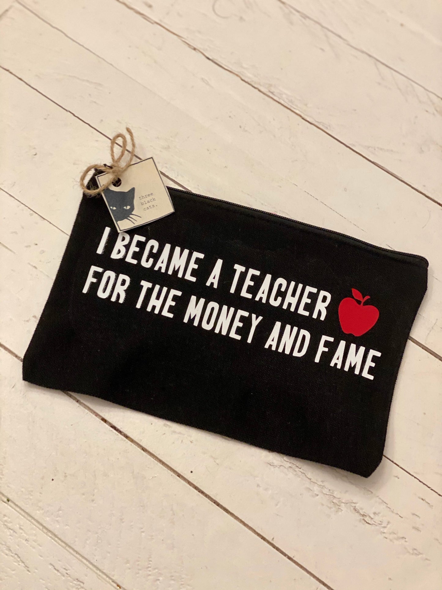 I became a teacher for the money and fame, Zipper Pouch