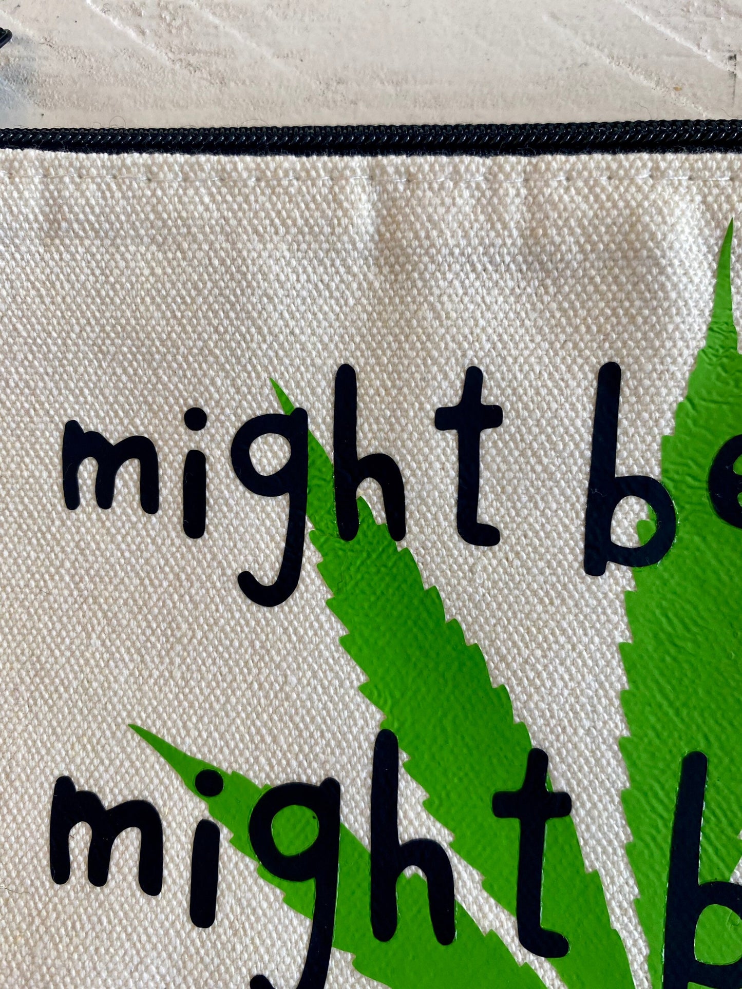 Might be makeup, Might be weed, Zipper Pouch