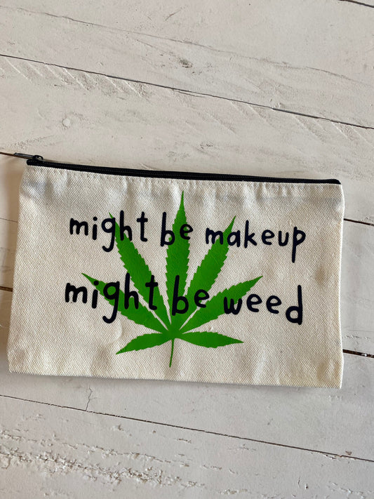 Might be makeup, Might be weed, Zipper Pouch