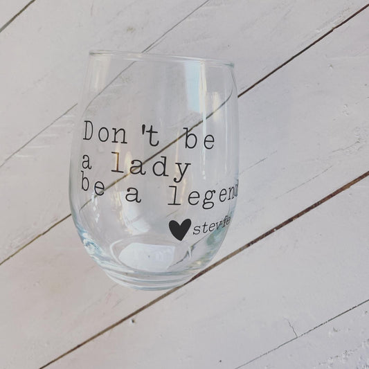 Don't be a lady be a Legend, Stevie Nicks Quote, 20.5oz Stemless Wine Glass