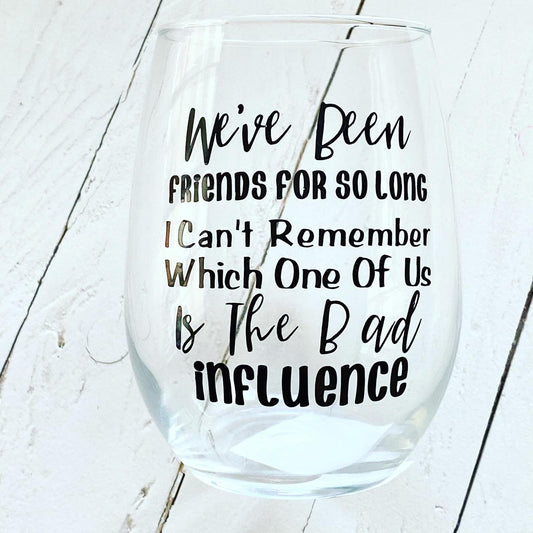 We've been Friends For So Long I Can't Remember Which One Of Us Is The Bad Influence, 20.5 Stemless wine glass