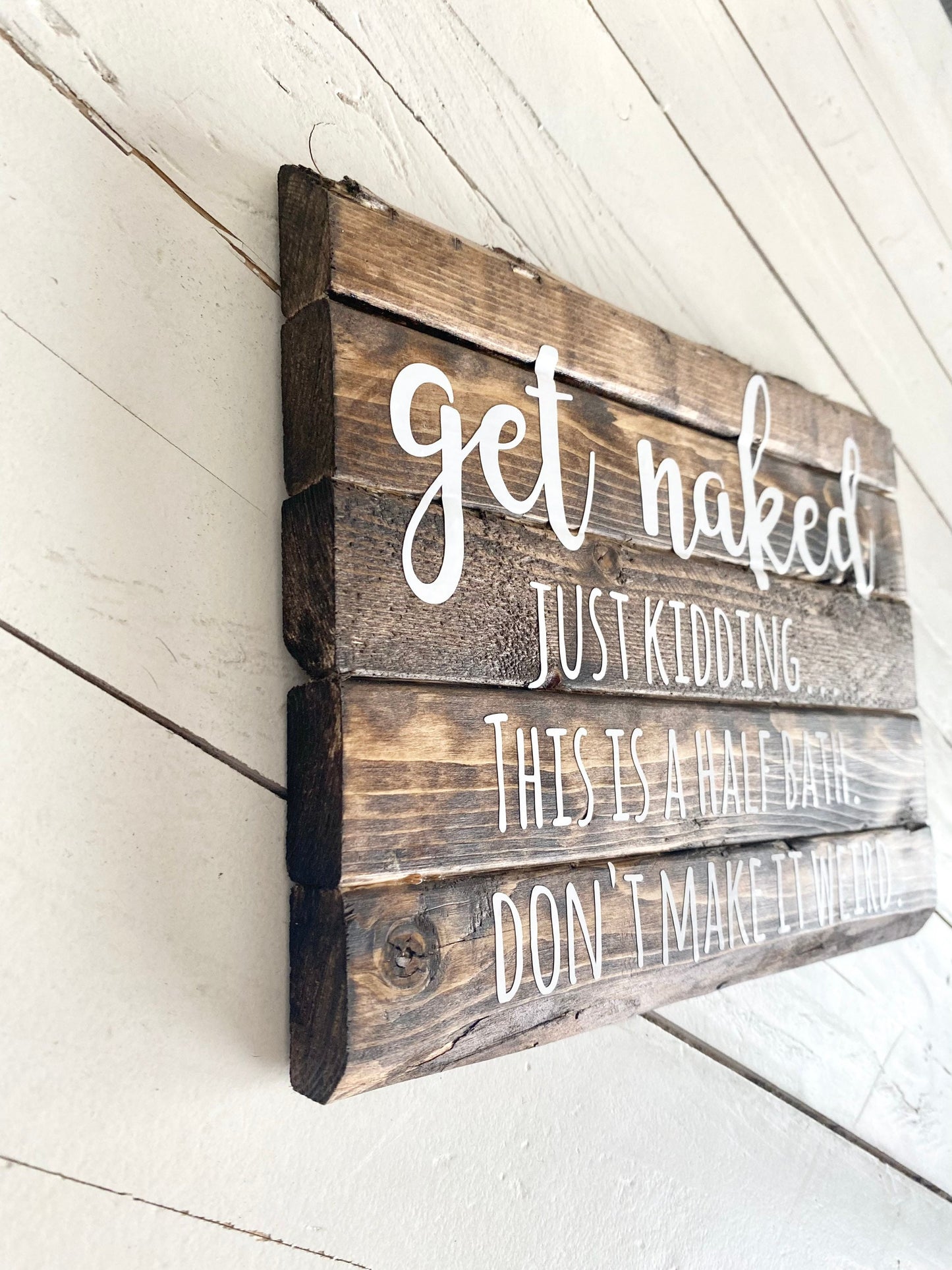 Get naked- just kidding...this is a half bath. Don't make it weird, Wooden Bathroom Sign
