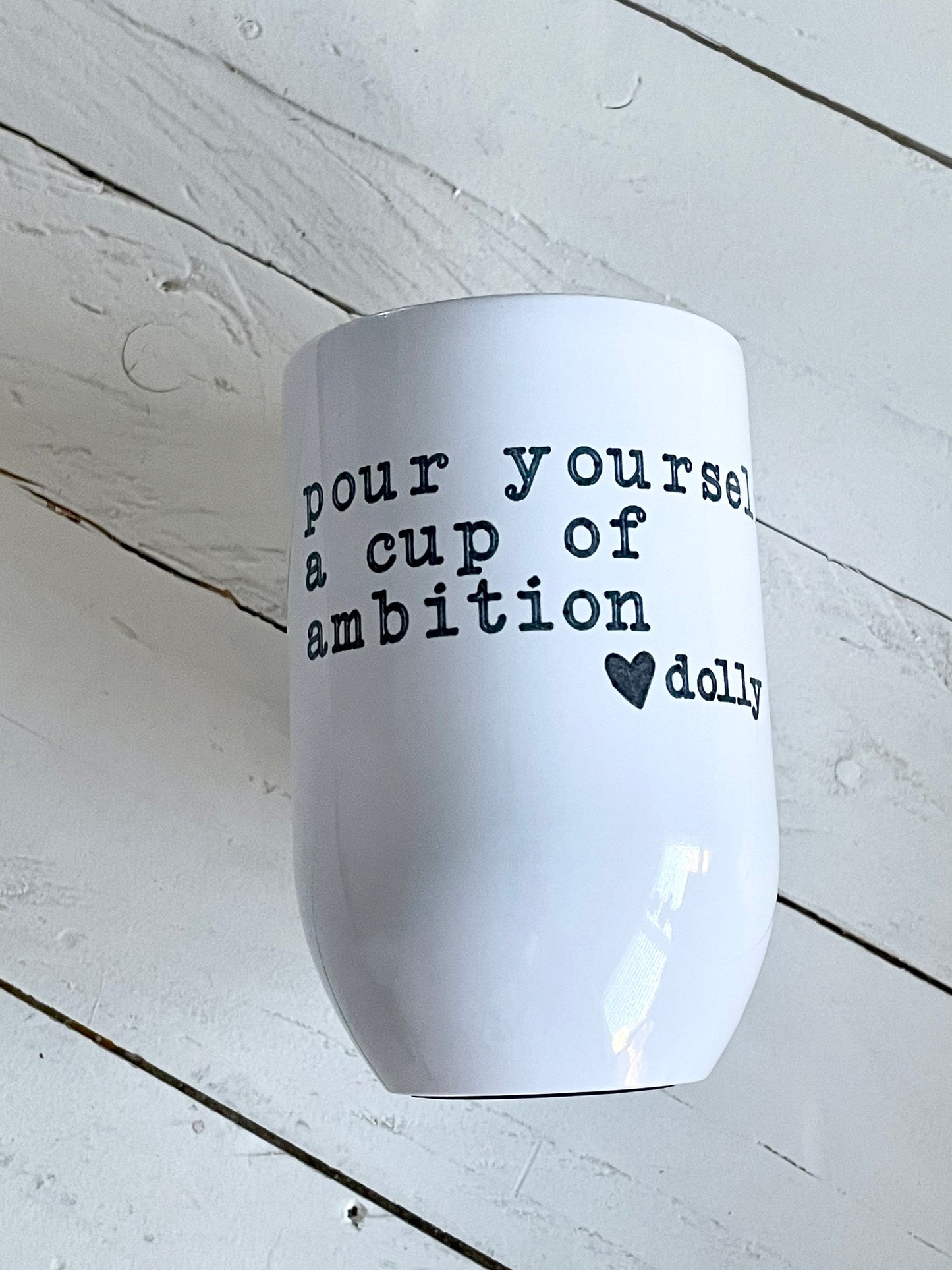 Pour Yourself a cup of ambition or The Magic is inside you there ain't no crystal ball, Dolly Parton Quote, 12oz Steel Wine Tumbler