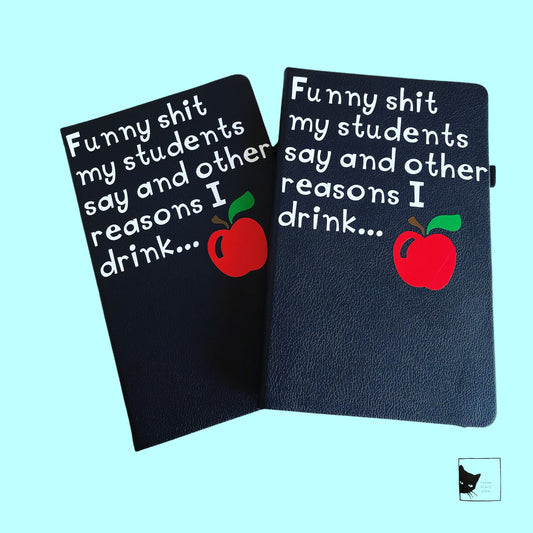 Funny shit my students say and other reasons I drink, Black Lined Journal