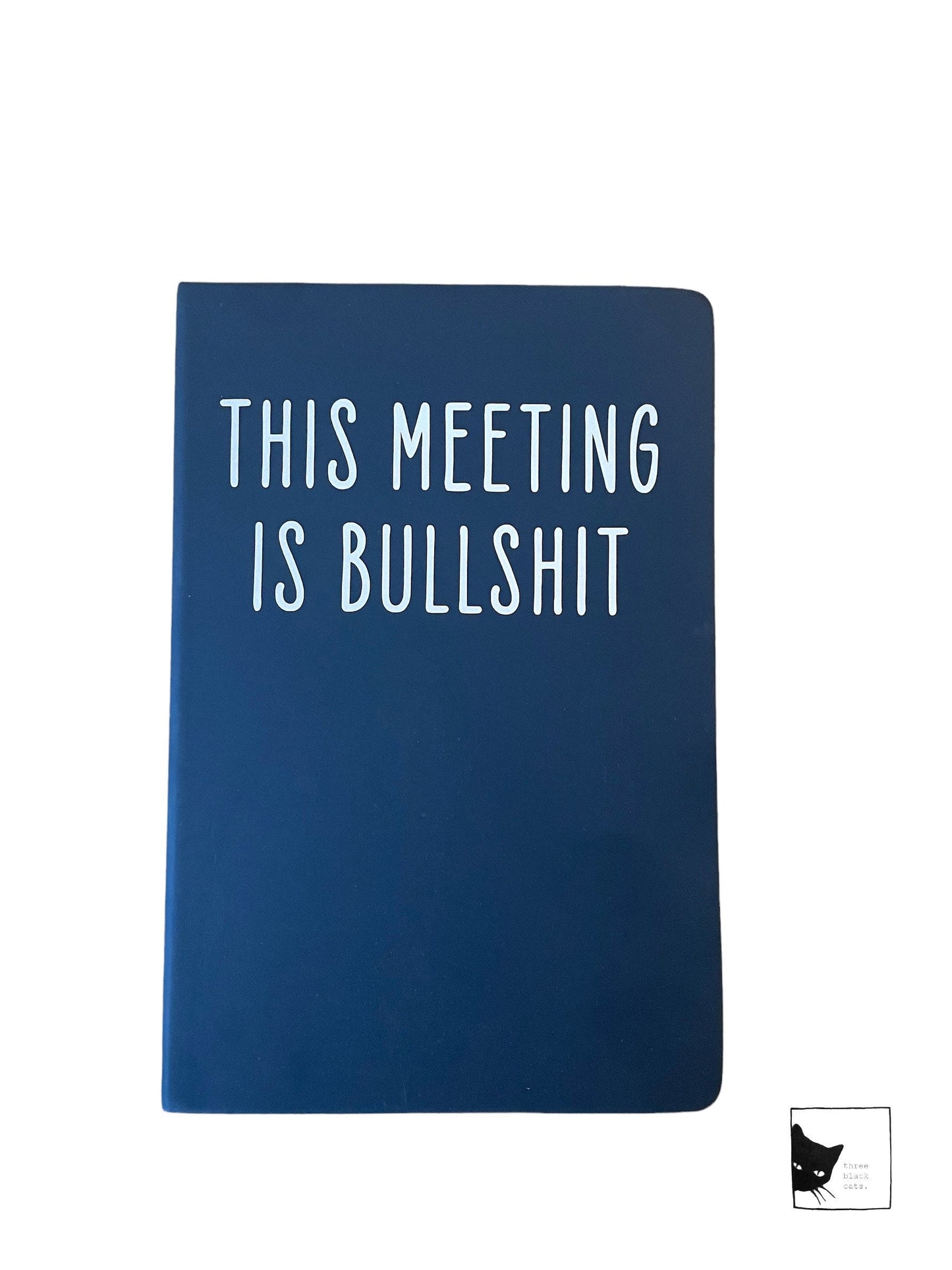 This Meeting is Bullshit, People I want to punch in the face chapter 1, or Shit I need to Google, Black Lined Journal