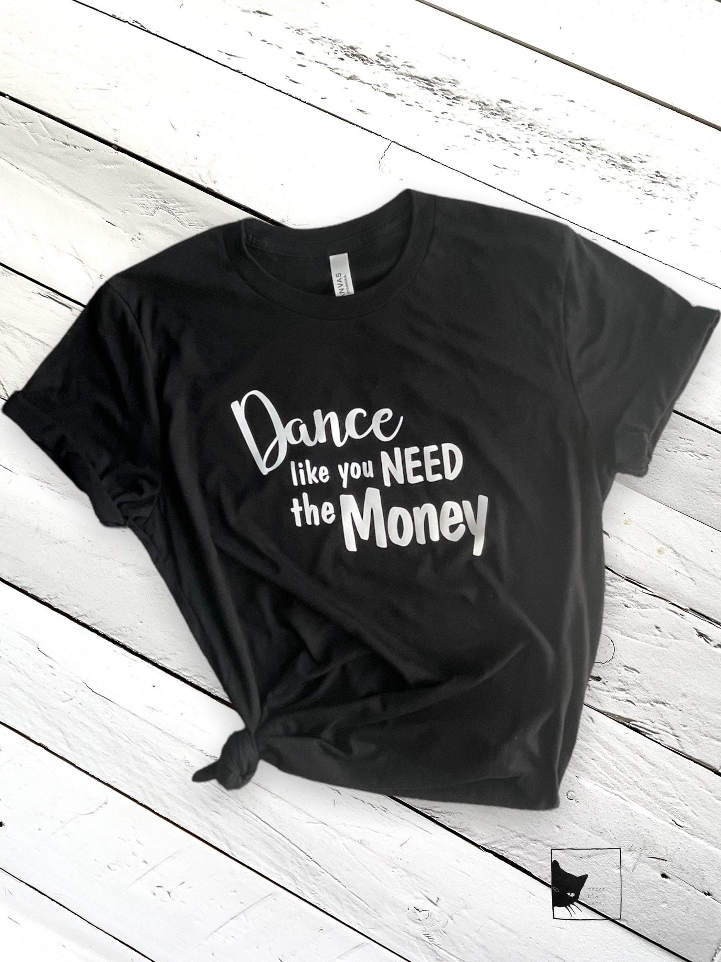 Dance like you need the money, Black T-shirt