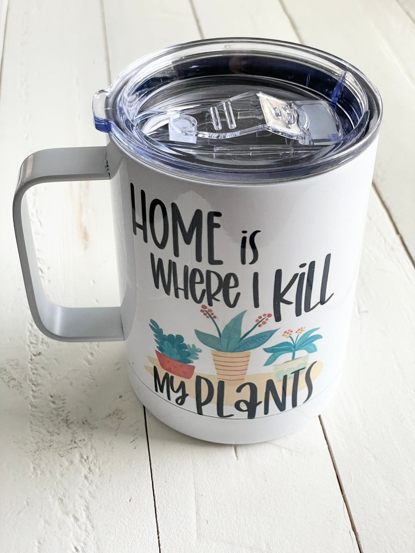 Home Is Where I Kill My Plants — Funny 10oz Insulated Mug for Plant Lovers