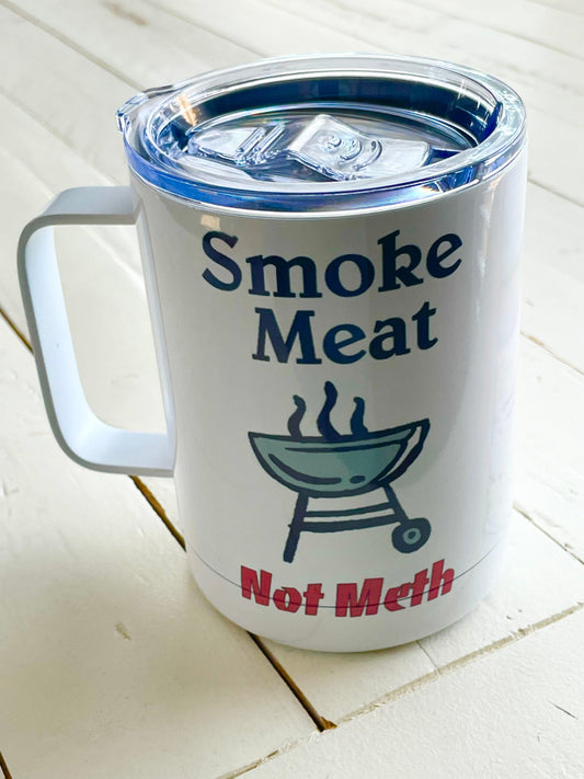 Smoke meat not Meth, 10oz Camp Style Insulated Mug with Handle & Leak Proof Lid