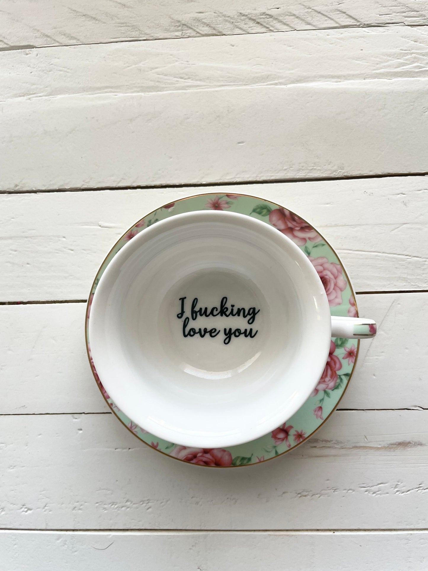 I fucking love you- bitch, Tea cup and saucer, Sea foam green and Pink Floral