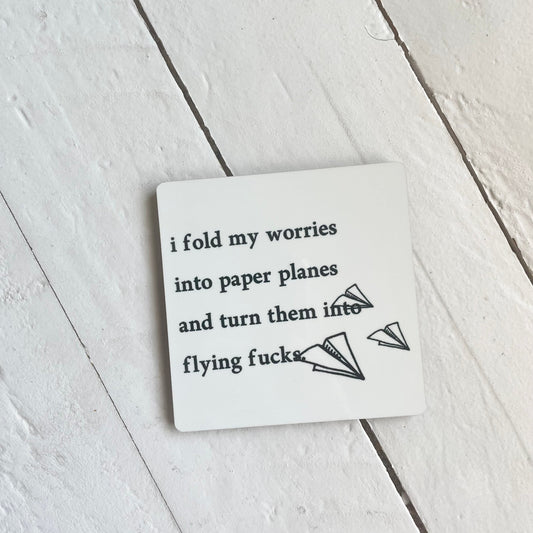 I fold my worries into paper planes & turn them into flying fucks , 3” Wood Magnet