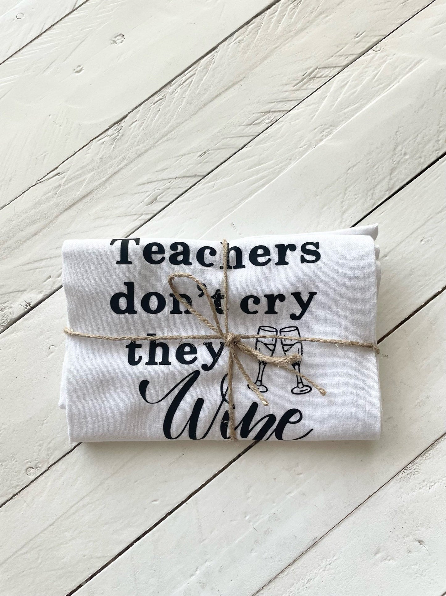 Teachers don’t cry, they wine, Tea Towel