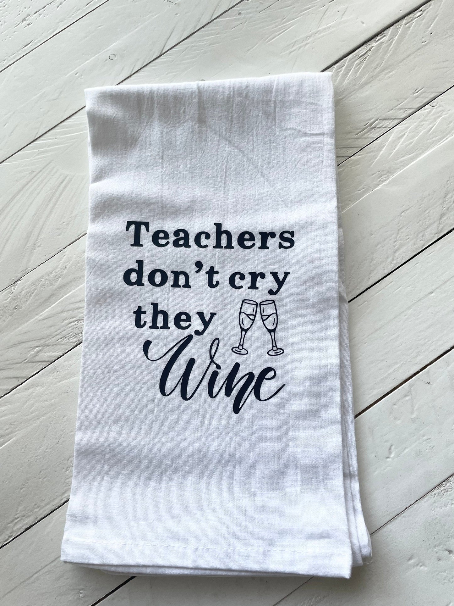 Teachers don’t cry, they wine, Tea Towel
