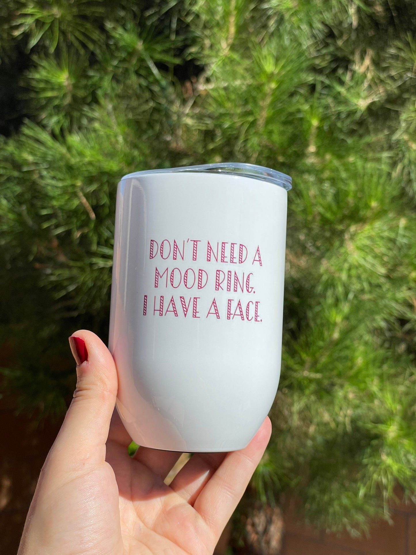 "I Don't Need a Mood Ring, I Have a Face" 12oz Stainless Steel Wine Tumbler | Funny Gift