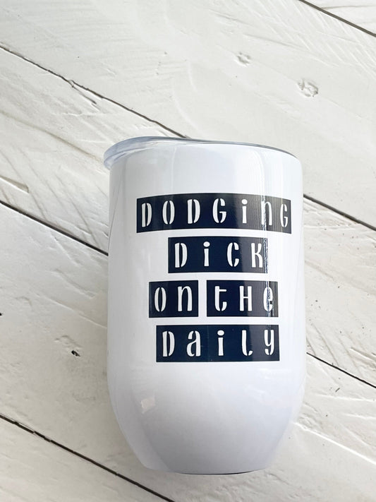 Dodging dick on the daily, 12oz Steel Wine Tumbler