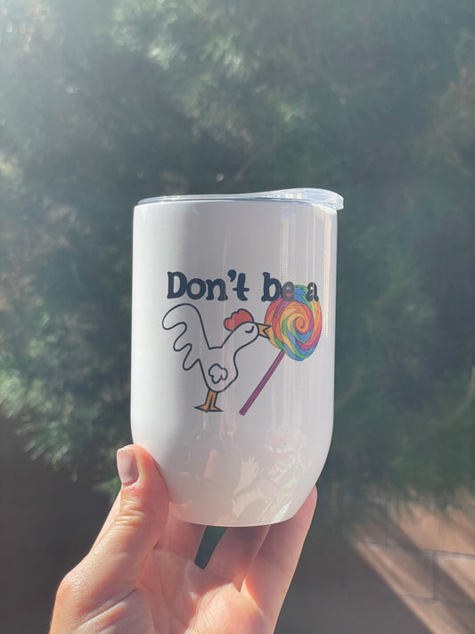 Don’t be a cock sucker, 12oz Stainless Steel Wine Travel Tumbler