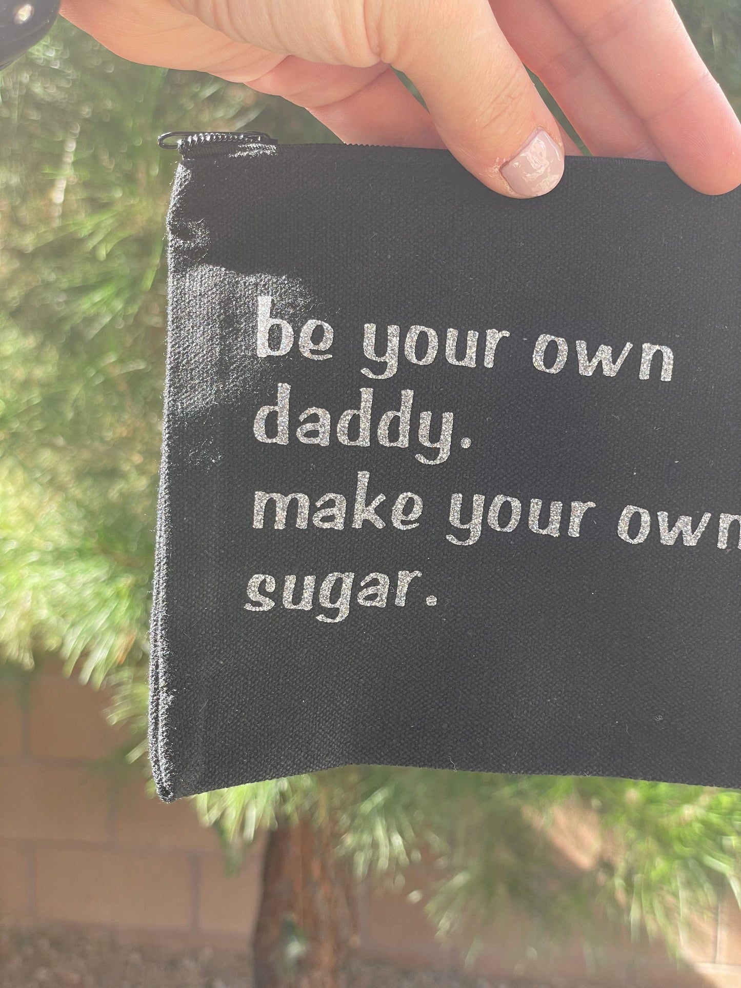 Be your own daddy, make your own sugar, Zipper Pouch