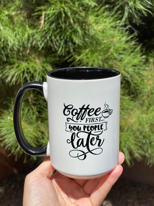 Coffee first you people later, Double sided 15oz dishwasher safe Coffee Mug