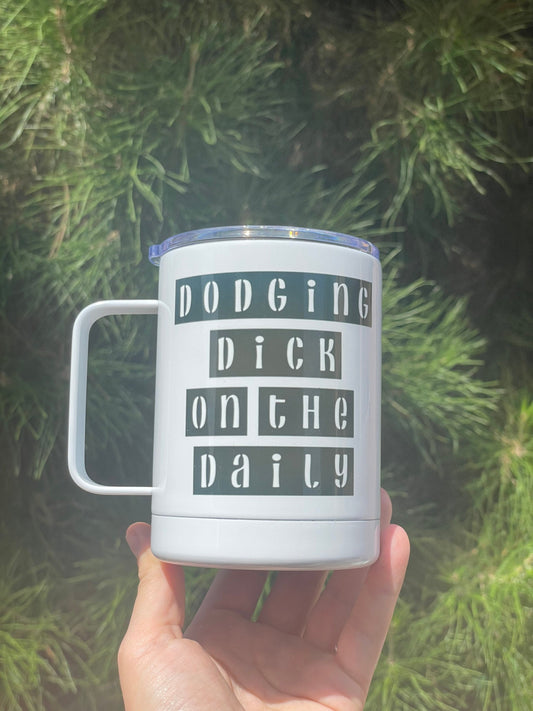 Dodging dick on the daily, 10oz Camp Style Insulated Mug with Handle & Leak Proof Lid