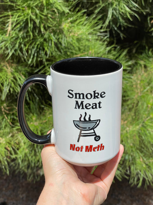 Smoke Meat Not Meth, 15oz Dbl Sided Dishwasher Safe Coffee Mug