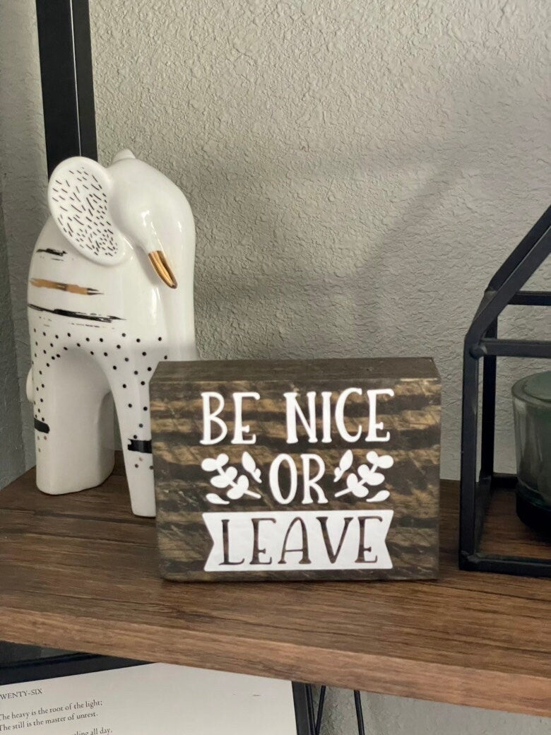 Be nice or leave, Small Wooden Sign