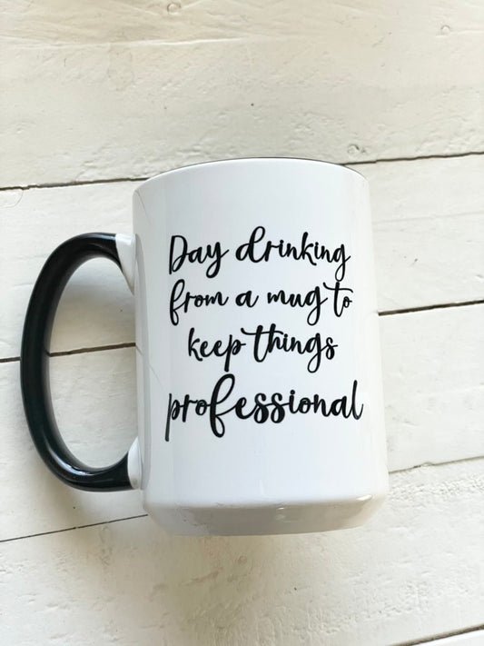 Day drinking from a mug to keep things professional, 15oz ceramic dishwasher safe mug