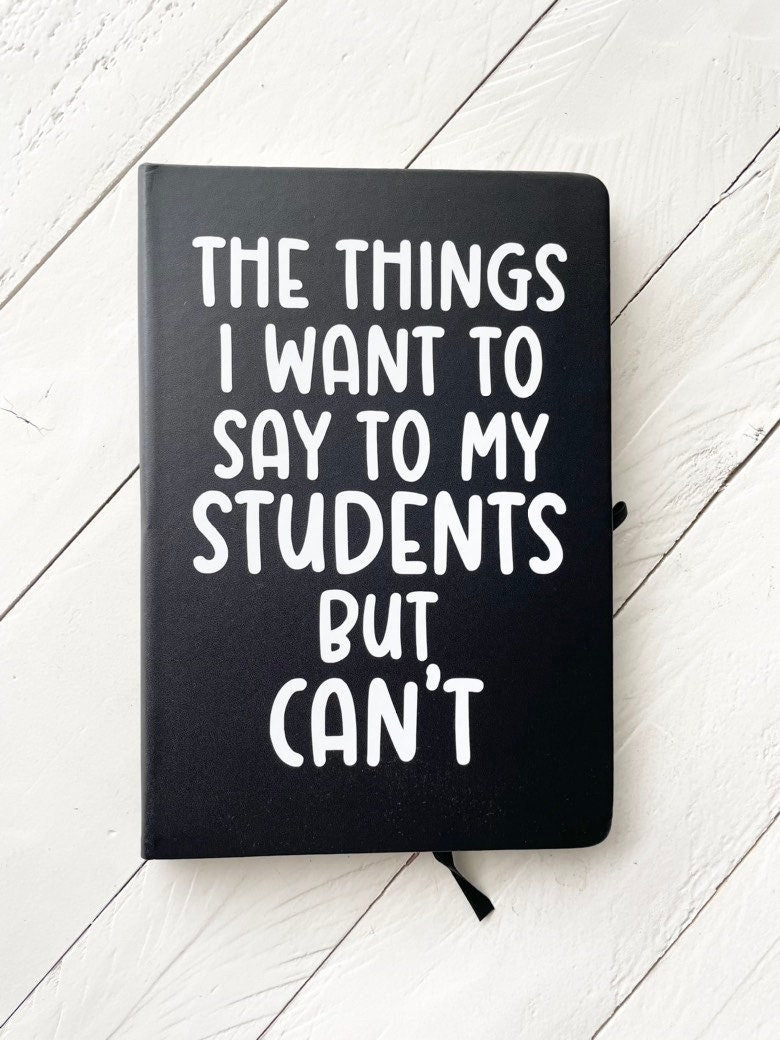 The things I want to say to my students but can’t , Black, Lined Journal