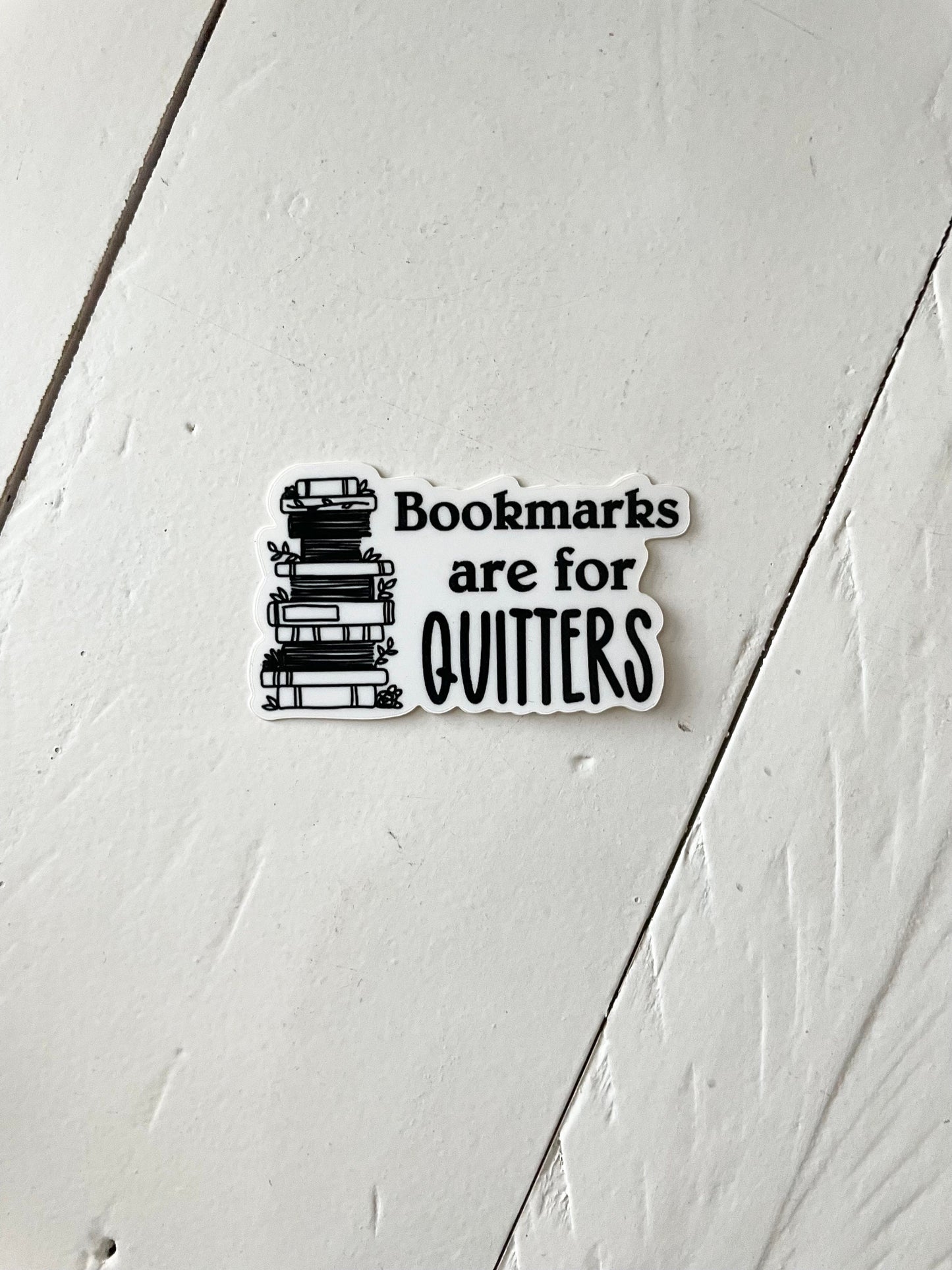 Bookmarks are for quitters, 2” Sticker