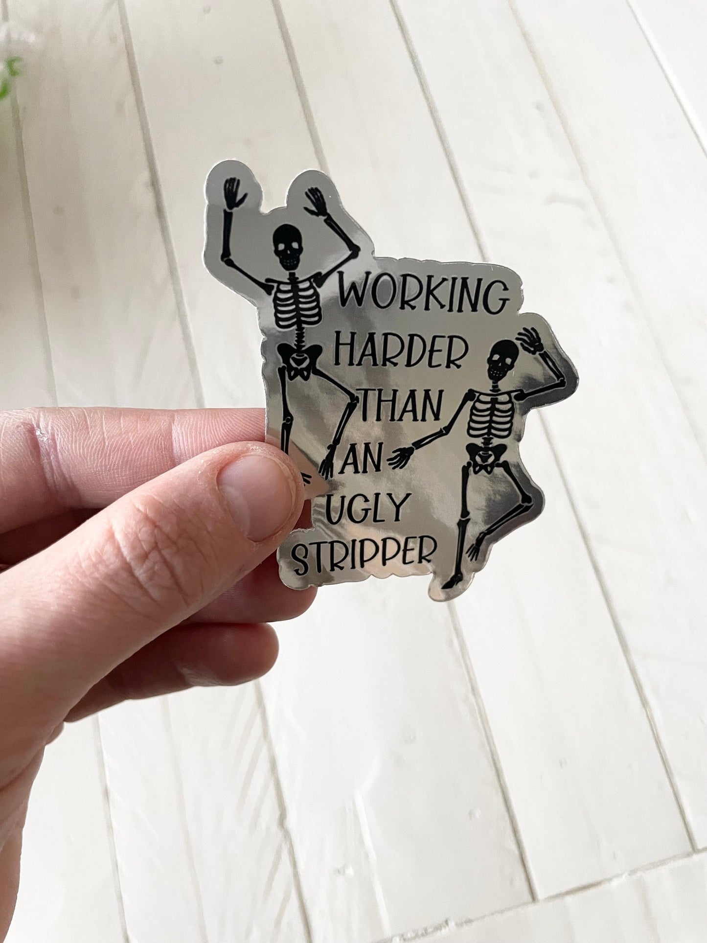 Working harder than an ugly stripper, 3” Chrome Sticker